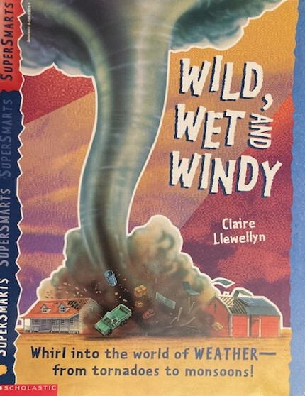 Wild, Wet And Windy - Whirl Into The World Of Weather From Tornadoes To Monsoons! (ID17363)