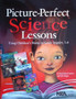 Picture-perfect Science Lessons - Using Childrens Books To Guide Inquiry, Grades 3 - 6 (ID11365)