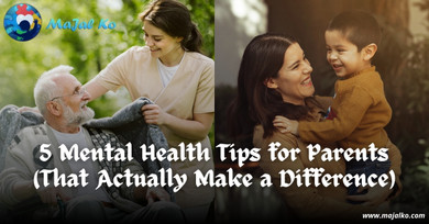 5 Mental Health Tips for Parents (That Actually Make a Difference) 5 Mental Health Tips for Parents (That Actually Make a Difference)