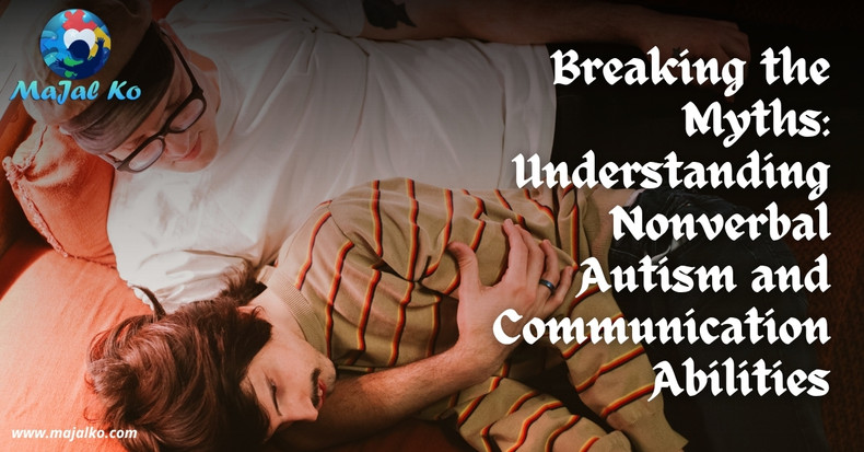 Breaking the Myths: Understanding Nonverbal Autism and Communication Abilities