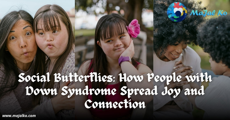 Social Butterflies: How People with Down Syndrome Spread Joy and Connection