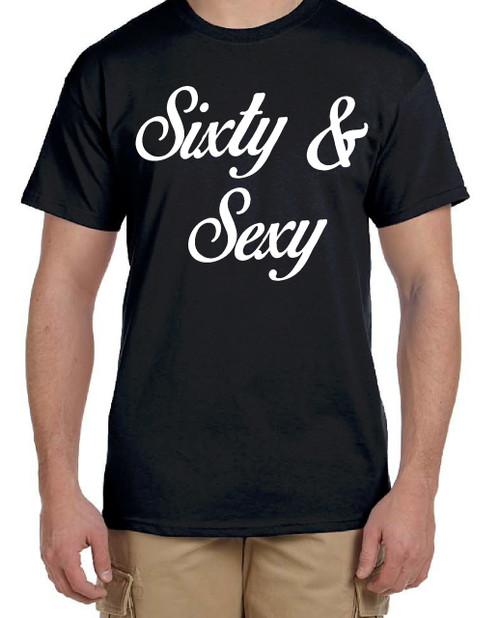   60th Birthday Shirt - Sixty and Sexy.  Great present for yourself or as a birthday present to the person turning 60 years old.