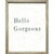 Sugarboo Designs Hello Gorgeous Art Print