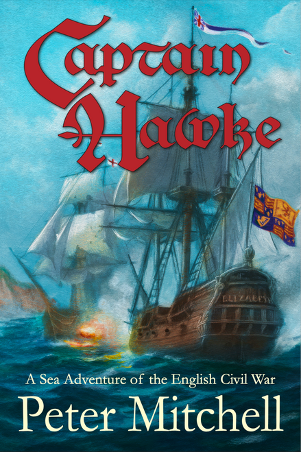 Captain Hawke: A Novel of the English Civil War at Sea by Peter Mitchell Front Cover