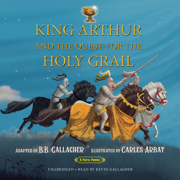 King Arthur and the Quest for the Holy Grail: A Poetic Primer by BB Gallagher Audiobook Cover