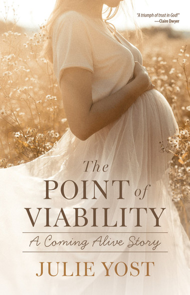 The Point of Viability: A Coming Alive Story by Julie Yost Book Front Cover Image