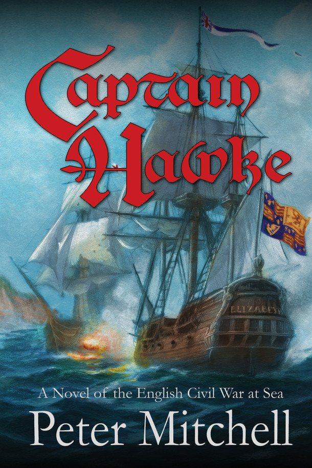 Captain Hawke: A Novel of the English Civil War at Sea by Peter Mitchell Front Cover