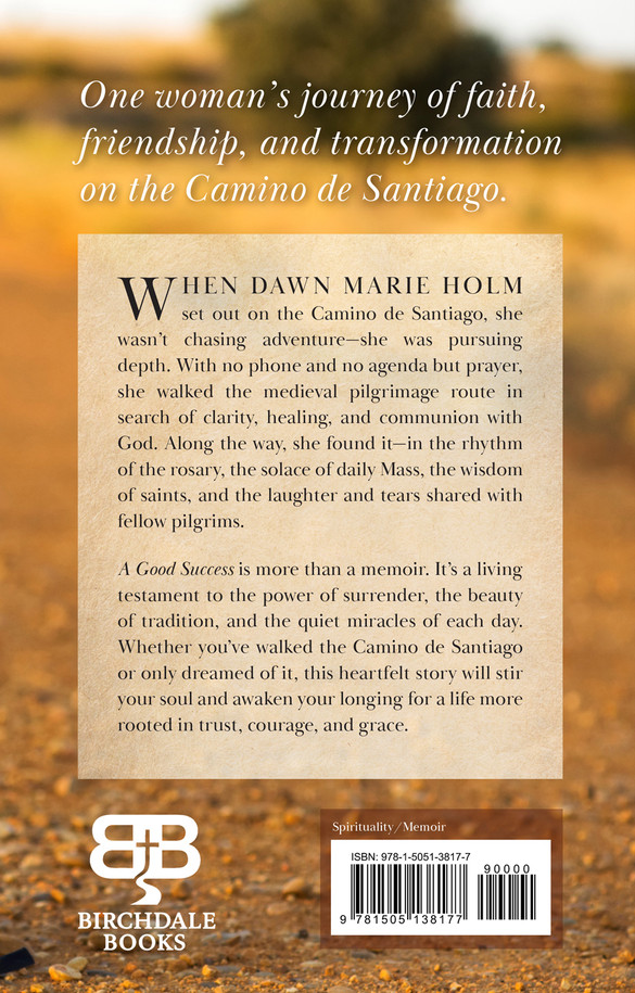 A Good Success: One Woman's Journey of Faith, Friendship, and Transformation on the Camino de Santiago by Dawn Marie Holm Back Cover Image