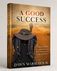 A Good Success: One Woman's Journey of Faith, Friendship, and Transformation on the Camino de Santiago by Dawn Marie Holm 3D Cover Image