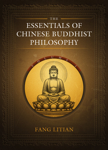 The Essentials of Chinese Buddhist Philosophy (Volume I)