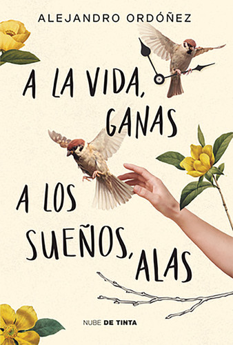 A la vida, ganas; a los sueños, alas / Give Hope to Life, and Wings to Your Drea ms