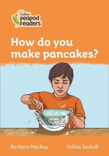 Collins Peapod Readers – Level 4 – How do you make pancakes?