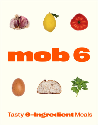 Mob 6: Tasty 6-Ingredient Meals Mob 6: Tasty 6-Ingredient Meals