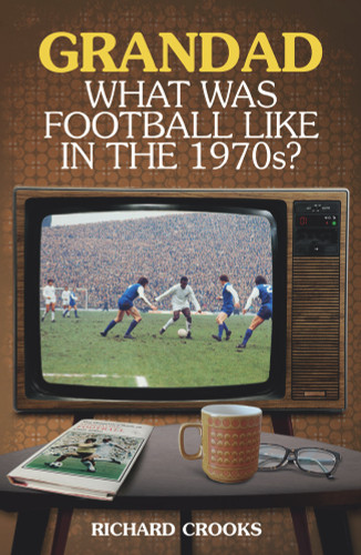 Grandad, What Was Football Like in the 1970s?
