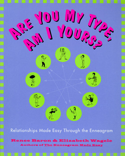 Are You My Type, Am I Yours?: Relationships Made Easy Through the Enneagram