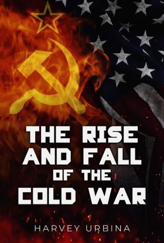 The Rise and Fall of the Cold War The Rise and Fall of the Cold War