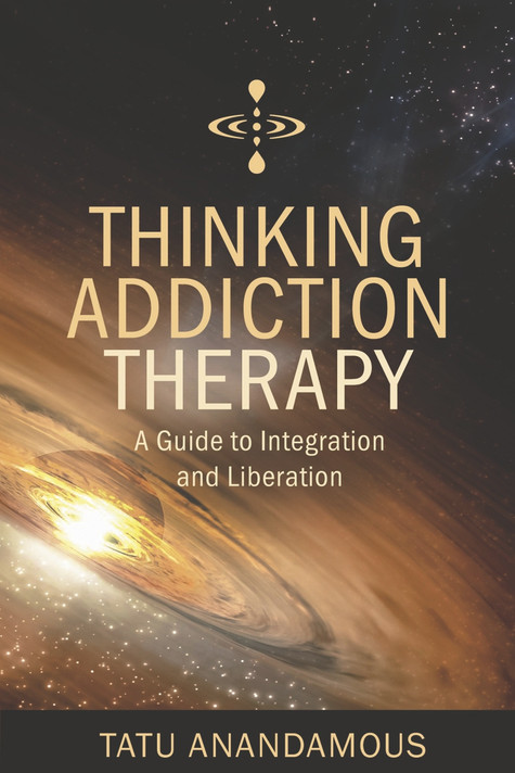 Thinking Addiction Therapy: A Guide to Integration and Liberation