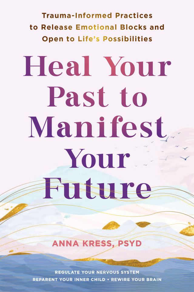 Heal Your Past to Manifest Your Future Heal Your Past to Manifest Your Future
