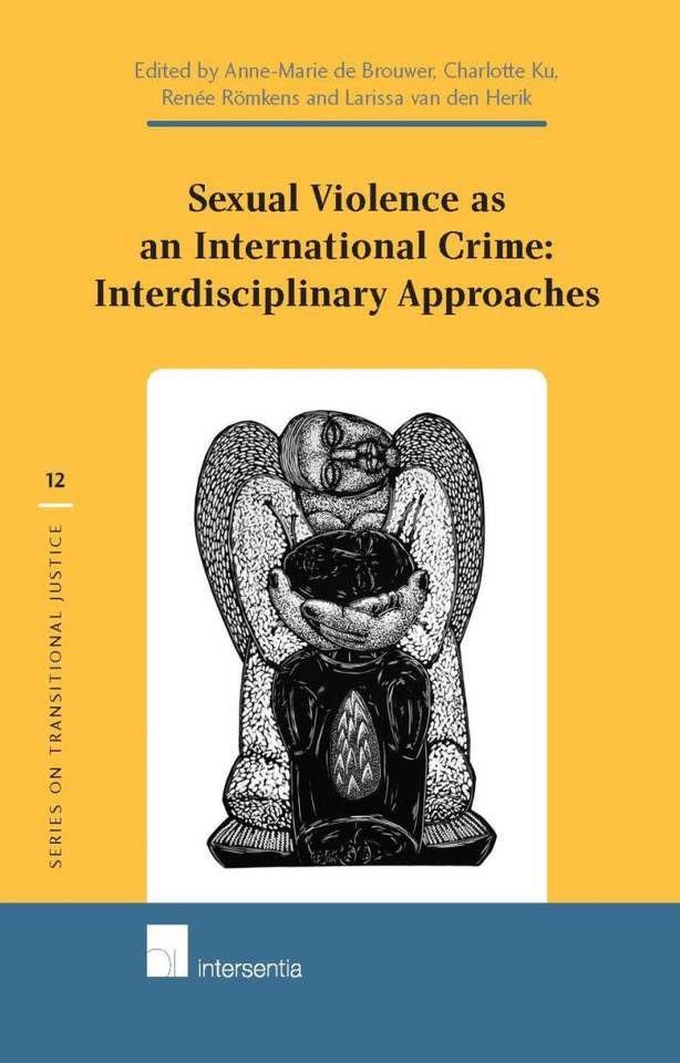 Sexual Violence as an International Crime: Interdisciplinary Approaches Sexual Violence as an International Crime: Interdisciplinary Approaches