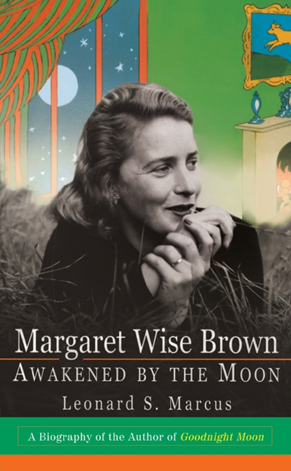 Margaret Wise Brown: Awakened By the Moon Margaret Wise Brown: Awakened By the Moon