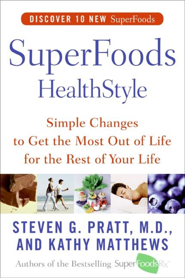 SuperFoods HealthStyle: Simple Changes to Get the Most Out of Life for the Rest of Your Life