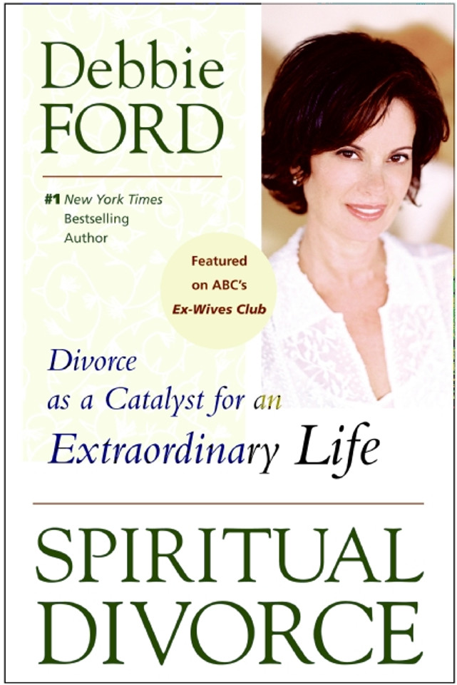 Spiritual Divorce: Divorce as a Catalyst for an Extraordinary Life Spiritual Divorce: Divorce as a Catalyst for an Extraordinary Life