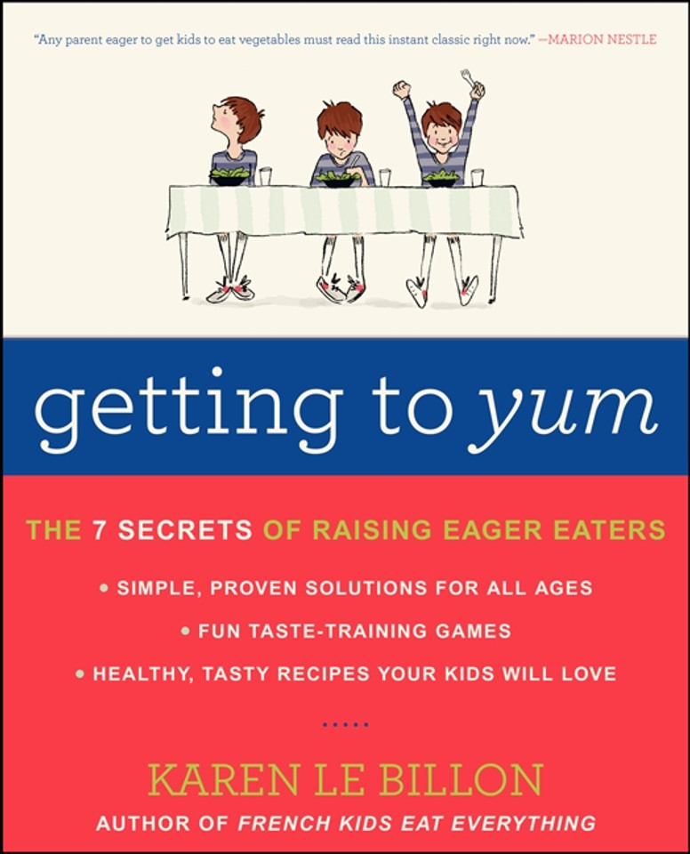 Getting to YUM: The 7 Secrets of Raising Eager Eaters