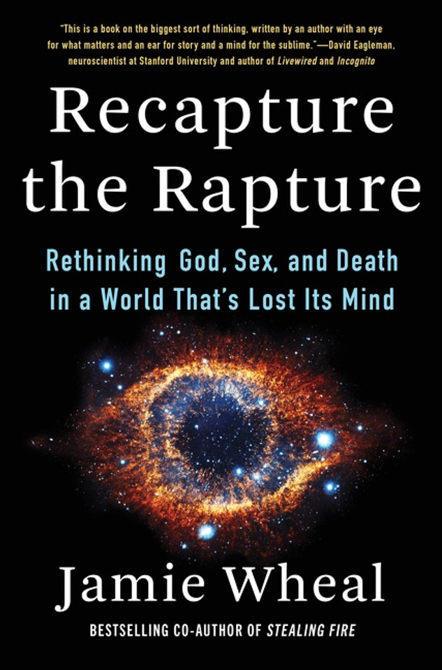 Recapture the Rapture: Rethinking God, Sex, and Death in a World That's Lost Its Mind Recapture the Rapture: Rethinking God, Sex, and Death in a World That's Lost Its Mind