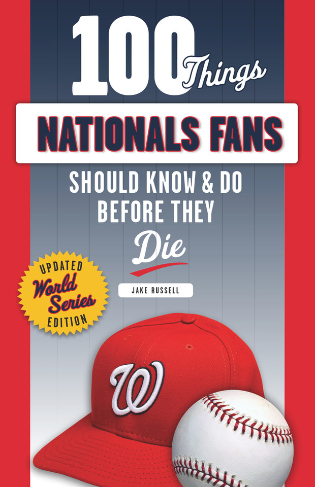 100 Things Nationals Fans Should Know & Do Before They Die 100 Things Nationals Fans Should Know & Do Before They Die