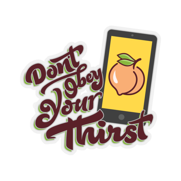 Don't Obey Your "Thirst" Sticker
