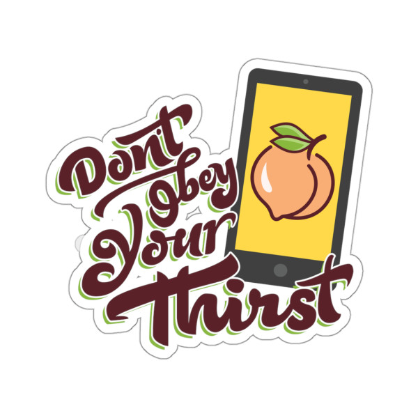 Don't Obey Your "Thirst" Sticker