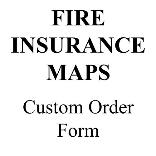 Fire Insurance Map Custom Order Form