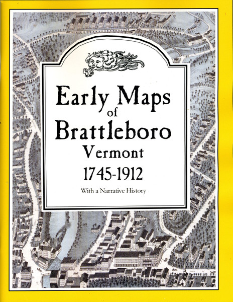 Early Maps of Brattleboro, Vermont 1745-1912 EMB- Softcover Book