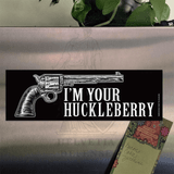 LUCKY SHOT I'm Your Huckleberry - Rectangle Magnet LUCKY SHOT I'm Your Huckleberry - Rectangle Magnet