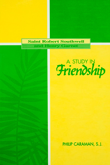 A Study in Friendship: Saint Robert Southwell and Henry Garnet