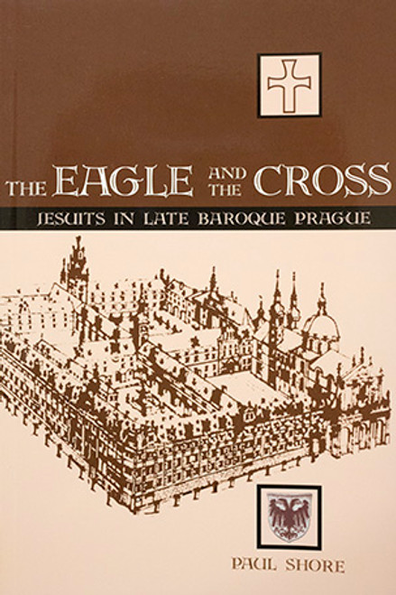 The Eagle and the Cross: Jesuits in Late Baroque Prague