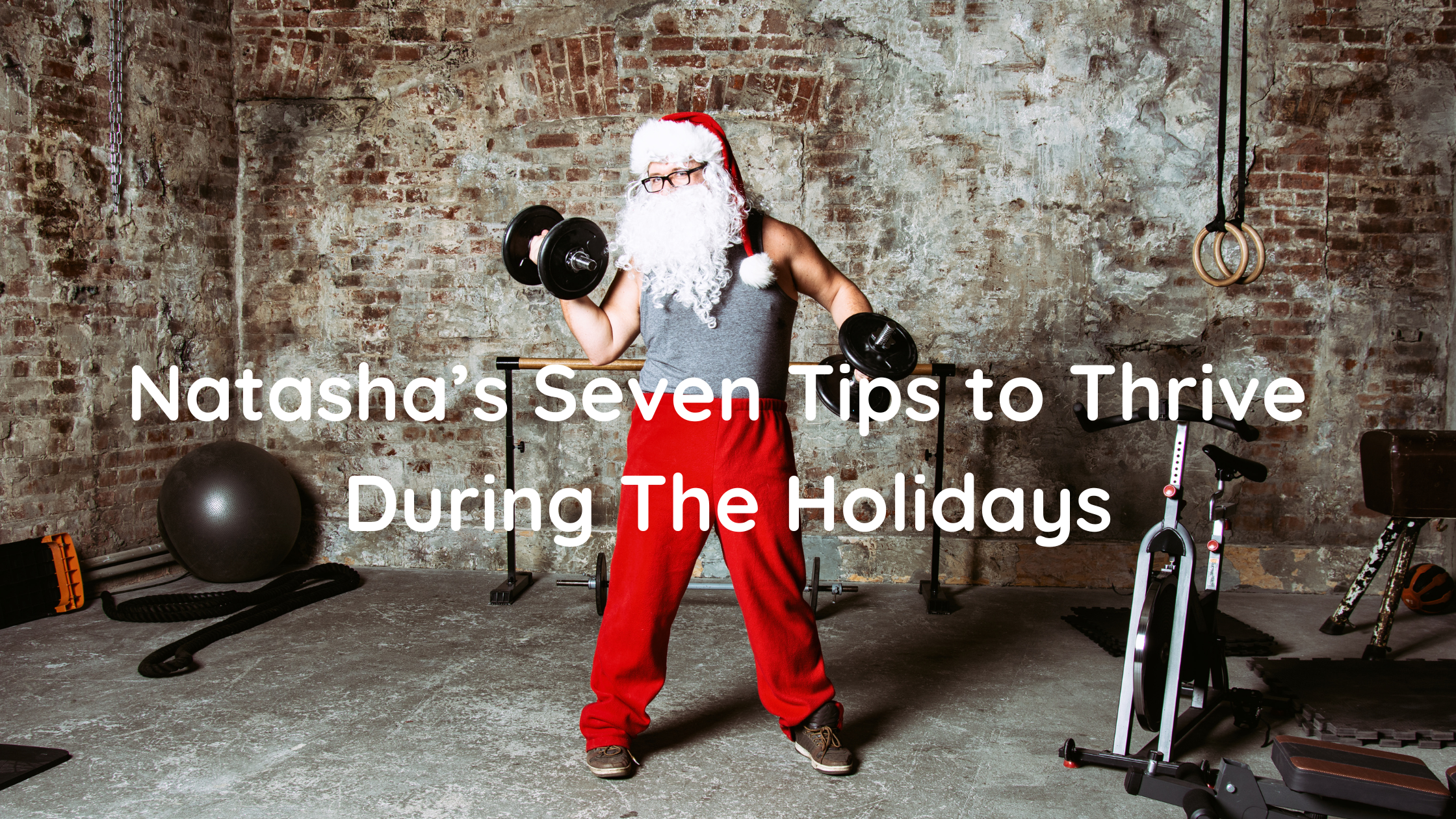 Natasha's 7 Tips To Thrive During The Holidays