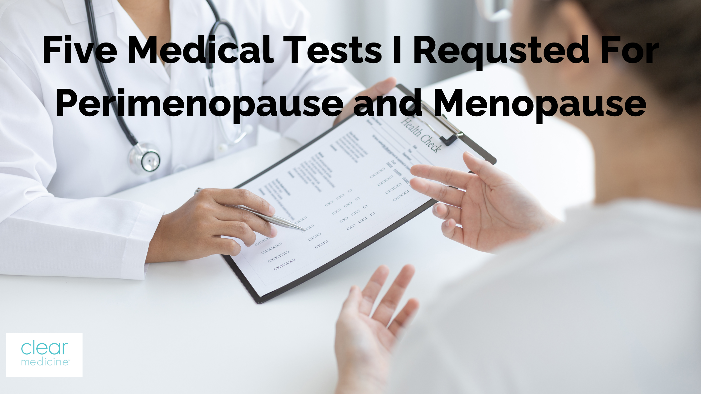 5 Medical Tests I Requested At Peri-Menopause & Menopause
