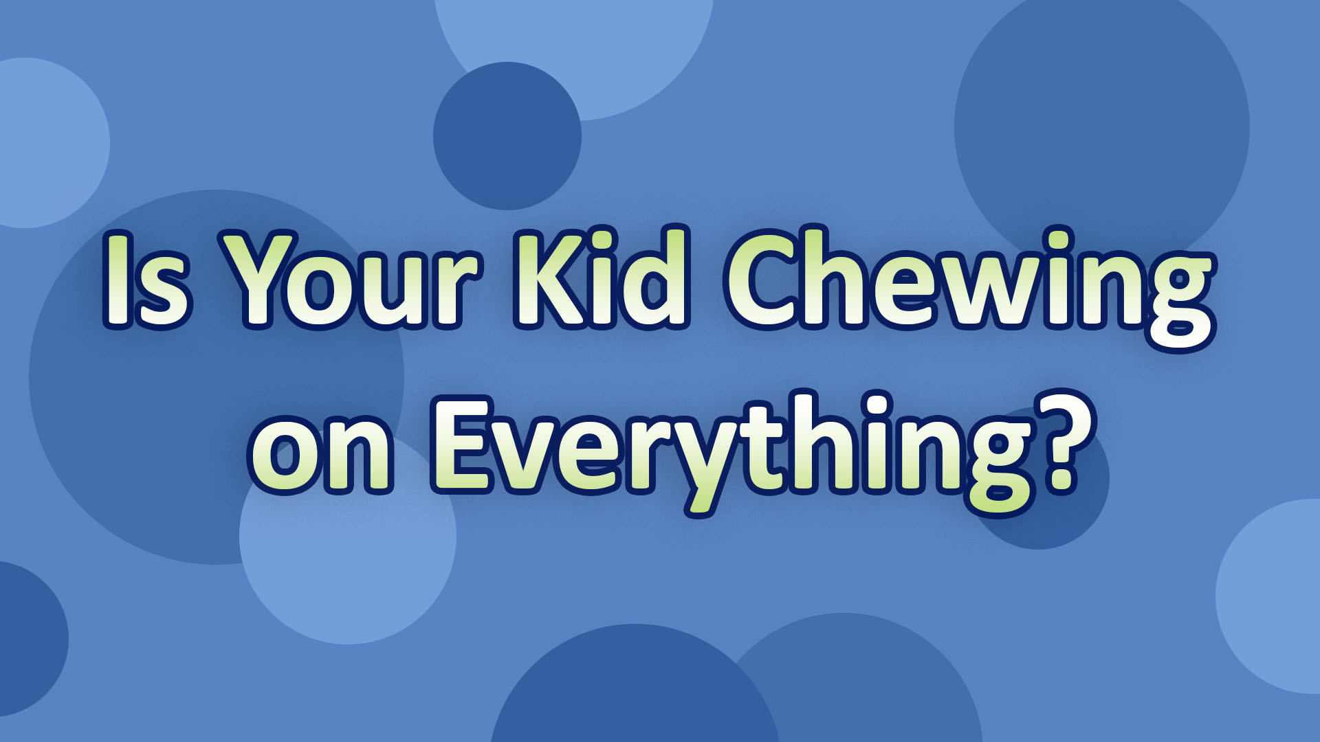 Is Your Kid Chewing on Everything? National Autism Resources