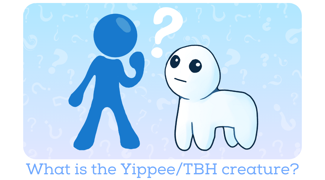 yippee / tbh / autism creature