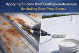 How to Properly Apply Silicone Roof Coatings on a Metal Roof (Including Rust Prep Steps)