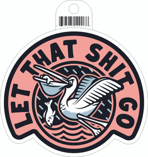 Let That Shit Go Pelican Sticker B31