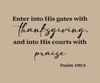 Psalm 100:4 Enter Into His Gates with Thanksgiving vinyl wall decal in black