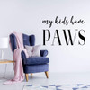Animal Lovers Vinyl Wall Decal - 'My Kids Have Paws' - For Bedroom, Playroom or Bathroom, Living Room - Kids Home Decorations