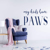 Animal Lovers Vinyl Wall Decal - 'My Kids Have Paws' - For Bedroom, Playroom or Bathroom, Living Room - Kids Home Decorations