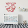 Baby Boy Themed Wall Decal - Something Tells Me I'm Going To Love Him Forever - Vinyl Sticker Decor for Baby's Nursery, Bedroom Kids Room or Playroom Decoration