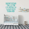 Baby Boy Themed Wall Decal - Something Tells Me I'm Going To Love Him Forever - Vinyl Sticker Decor for Baby's Nursery, Bedroom Kids Room or Playroom Decoration