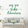 Adventure Wall Decal - Say Yes To New - Vinyl Sticker Decoration for Home, Classroom or Playroom Decor