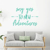 Adventure Wall Decal - Say Yes To New - Vinyl Sticker Decoration for Home, Classroom or Playroom Decor