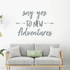 Adventure Wall Decal - Say Yes To New - Vinyl Sticker Decoration for Home, Classroom or Playroom Decor